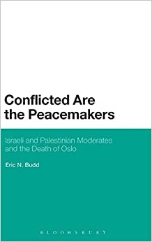 Conflicted are the Peacemakers: Israeli and Palestinian Moderates and the Death of Oslo book cover