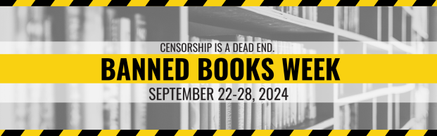 Censorship is a dead end. Banned Book Week. September 22-28, 2024